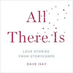 All There Is: Love Stories from Storycorps - Isay, Dave; Isay, David