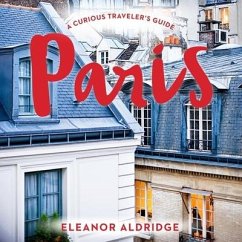Paris: A Curious Traveler's Guide - Aldridge, Elanor; Aldridge, Eleanor