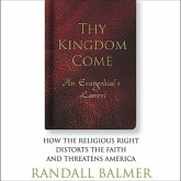 Thy Kingdom Come Lib/E: An Evangelical's Lament: How the Religious Right Distorts the Faith and Threatens America