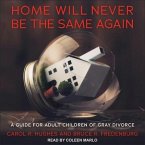 Home Will Never Be the Same Again Lib/E: A Guide for Adult Children of Gray Divorce