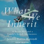What We Inherit Lib/E: A Secret War and a Family's Search for Answers