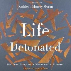 Life Detonated: The True Story of a Widow and a Hijacker - Moran, Kathleen Murray