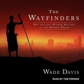 The Wayfinders Lib/E: Why Ancient Wisdom Matters in the Modern World