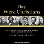 They Were Christians Lib/E: The Inspiring Faith of Men and Women Who Changed the World