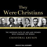 They Were Christians Lib/E: The Inspiring Faith of Men and Women Who Changed the World