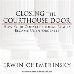Closing the Courthouse Door: How Your Constitutional Rights Became Unenforceable - Chemerinsky, Erwin