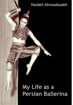 My Life as A Persian Ballerina - Ahmadzadeh, Haideh