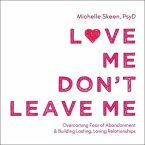 Love Me, Don't Leave Me Lib/E: Overcoming Fear of Abandonment and Building Lasting, Loving Relationships
