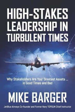 High-Stakes Leadership in Turbulent Times: Why Stakeholders Are Your Greatest Assets ... in Good Times and Bad - Barger, Mike