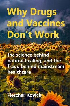 Why Drugs and Vaccines Don't Work (eBook, ePUB) - Kovich, Fletcher