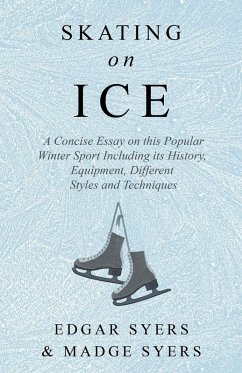 Skating on Ice - A Concise Essay on this Popular Winter Sport Including its History, Literature and Specific Techniques with Useful Diagrams (eBook, ePUB) - Syers, Edgar