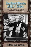 The Silent Movies of W. C. Fields: How They Created The Basis for His Fame in Sound Films (eBook, ePUB) The Silent Movies of W. C. Fields: How They Created The Basis for His Fame in Sound Films (eBook, ePUB)