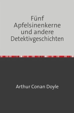 Fünf Apfelsinenkerne und andere Detektivgeschichten - Doyle, Arthur Conan