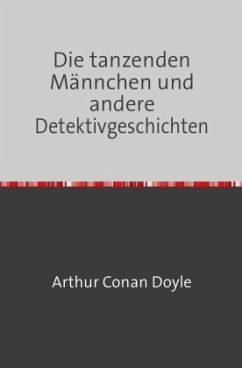 Die tanzenden Männchen und andere Detektivgeschichten - Doyle, Arthur Conan