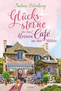 Glückssterne über dem kleinen Café an der Mühle / Das kleine Café an der Mühle Bd.4 - Erlenkamp, Barbara