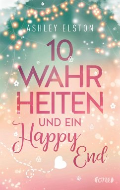 10 Wahrheiten und ein Happy End - Elston, Ashley