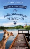 Ein kaltschnäuziges Verbrechen / Tierärztin Tina Deerten Bd.2