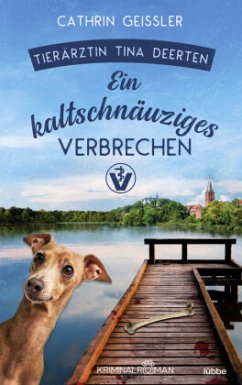 Ein kaltschnäuziges Verbrechen / Tierärztin Tina Deerten Bd.2 - Geissler, Cathrin