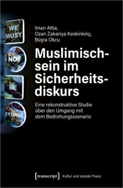 Muslimischsein im Sicherheitsdiskurs - Attia, Iman;Zakariya Keskinkiliç, Ozan;Okcu, Büsra