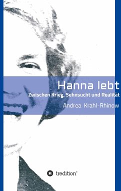 Hanna lebt - Zwischen Krieg, Sehnsucht und Realität - Krahl-Rhinow, Andrea