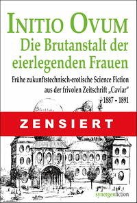 INITIO OVUM – Die Brutanstalt der eierlegenden Frauen - Ferdinand, Groß; Seibt, Eduard; Löns, Hermann; Chrysopluv; Aliquis; Fridolin; A. v. J.