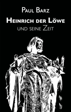 Heinrich der Löwe und seine Zeit - Barz, Paul