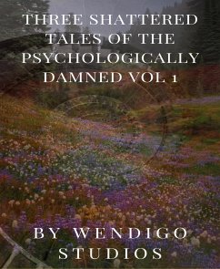 Three Shattered Tales Of The Psychologically Damned Vol 1 (eBook, ePUB) - Studios, Wendigo