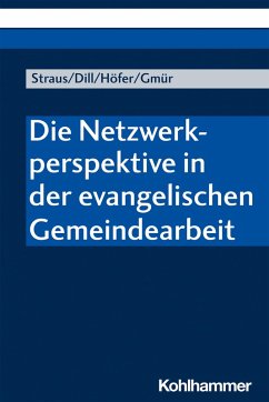 Die Netzwerkperspektive in der evangelischen Gemeindearbeit (eBook, PDF) - Straus, Florian; Dill, Helga; Höfer, Renate; Gmür, Wolfgang