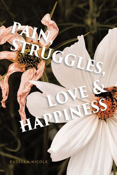 Pain, Struggles, Love & Happiness (eBook, ePUB) Pain, Struggles, Love & Happiness (eBook, ePUB)