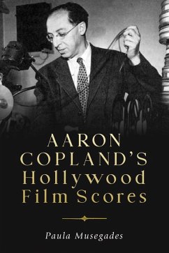 Aaron Copland's Hollywood Film Scores (eBook, ePUB) - Musegades, Paula