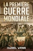 Première Guerre Mondiale (La Grande Guerre Série) (eBook, ePUB) Première Guerre Mondiale (La Grande Guerre Série) (eBook, ePUB)
