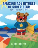 The Amazing Adventures Of Super Bear: Super Bear Helps a Town (eBook, ePUB)