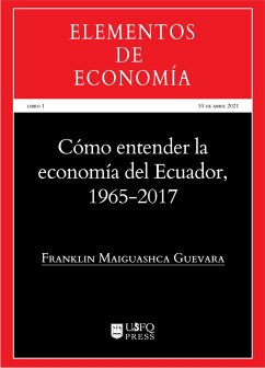 Cómo entender la economía del Ecuador 1965-2017 (eBook, ePUB) - Maiguashca, Franklin