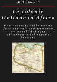 Le colonie africane Una raccolta delle norme sull'ordinamento coloniale dal 1912 all'avvento del regime fascista (eBook, ePUB)