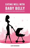 Eating Well With Baby Belly: Healthy Eating While Pregnant (Pregnancy Nutrition Guide) (eBook, ePUB)