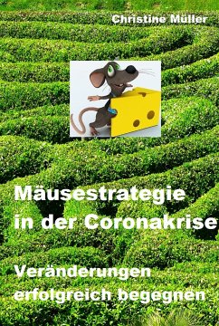 Mäusestrategie in der Coronakrise (eBook, ePUB) - Müller, Christine