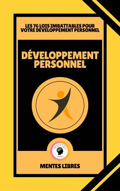 Développement Personnel - Les 76 Lois Imbattables Pour Votre Développement Personnel (eBook, ePUB) - LIBRES, MENTES