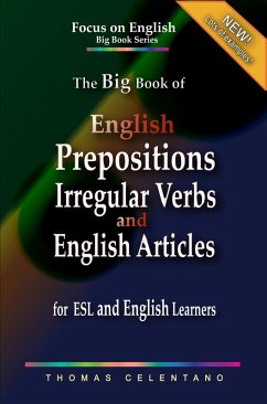 The Big Book of English Prepositions, Irregular Verbs, and English Articles for ESL and English Learners (eBook, ePUB) - Celentano, Thomas