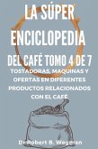 La Súper Enciclopedia Del Café Tomo 4 De 7: Tostadoras, maquinas y ofertas en diferentes productos relacionados con el café (Todo sobre el café, #4) (eBook, ePUB)