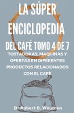 La Súper Enciclopedia Del Café Tomo 4 De 7: Tostadoras, maquinas y ofertas en diferentes productos relacionados con el café (Todo sobre el café, #4) (eBook, ePUB) La Súper Enciclopedia Del Café Tomo 4 De 7: Tostadoras, maquinas y ofertas en diferentes productos relacionados con el café (Todo sobre el café, #4) (eBook, ePUB)