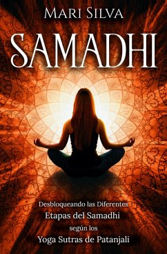 Samadhi: Desbloqueando las diferentes etapas del Samadhi según los Yoga Sutras de Patanjali (eBook, ePUB) - Silva, Mari