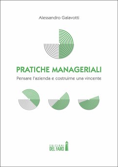 Pratiche manageriali. Pensare l’azienda e costruirne una vincente (eBook, ePUB) - Galavotti, Alessandro