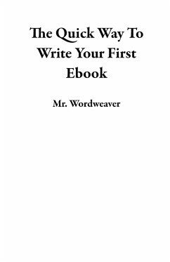 The Quick Way To Write Your First Ebook (eBook, ePUB) - Wordweaver