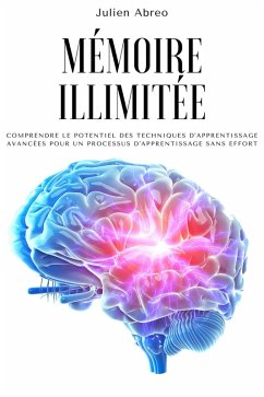 Mémoire illimitée: Comprendre le potentiel des techniques d'apprentissage avancées pour un processus d'apprentissage sans effort (eBook, ePUB) - Abreo, Julien