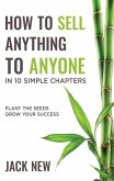 How To Sell Anything To Anyone In 10 Simple Chapters: Plant The Seeds Grow Your Success (eBook, ePUB)