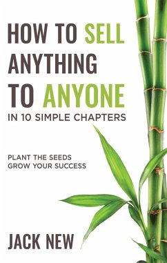 How To Sell Anything To Anyone In 10 Simple Chapters: Plant The Seeds Grow Your Success (eBook, ePUB) - New, Jack