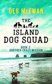 The Island Dog Squad Book 2: Another Crazy Mission (eBook, ePUB) The Island Dog Squad Book 2: Another Crazy Mission (eBook, ePUB)