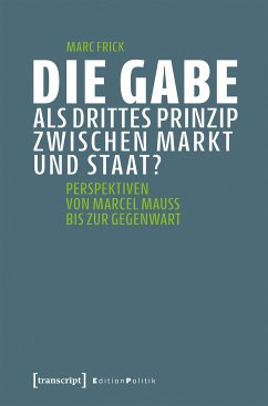 Die Gabe als drittes Prinzip zwischen Markt und Staat? (eBook, PDF) - Frick, Marc