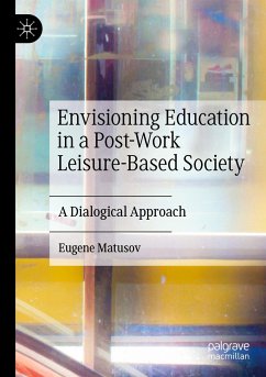 Envisioning Education in a Post-Work Leisure-Based Society - Matusov, Eugene