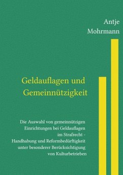 Cover Geldauflagen und Gemeinnützigkeit Die Auswahl von gemeinnützigen Einrichtungen bei Geldauflagen im Strafrecht - Handhabu